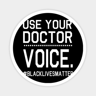 Use Your Doctor Voice Black Lives Matter Fighting Support Help Hope Father Summer July 4th Day Magnet